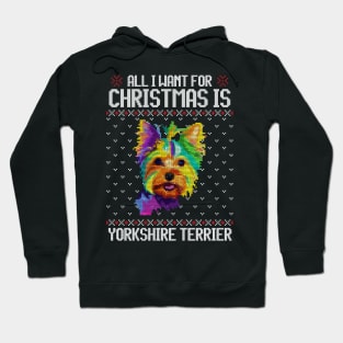 All I Want for Christmas is Yorkshire Terrier - Christmas Gift for Dog Lover Hoodie